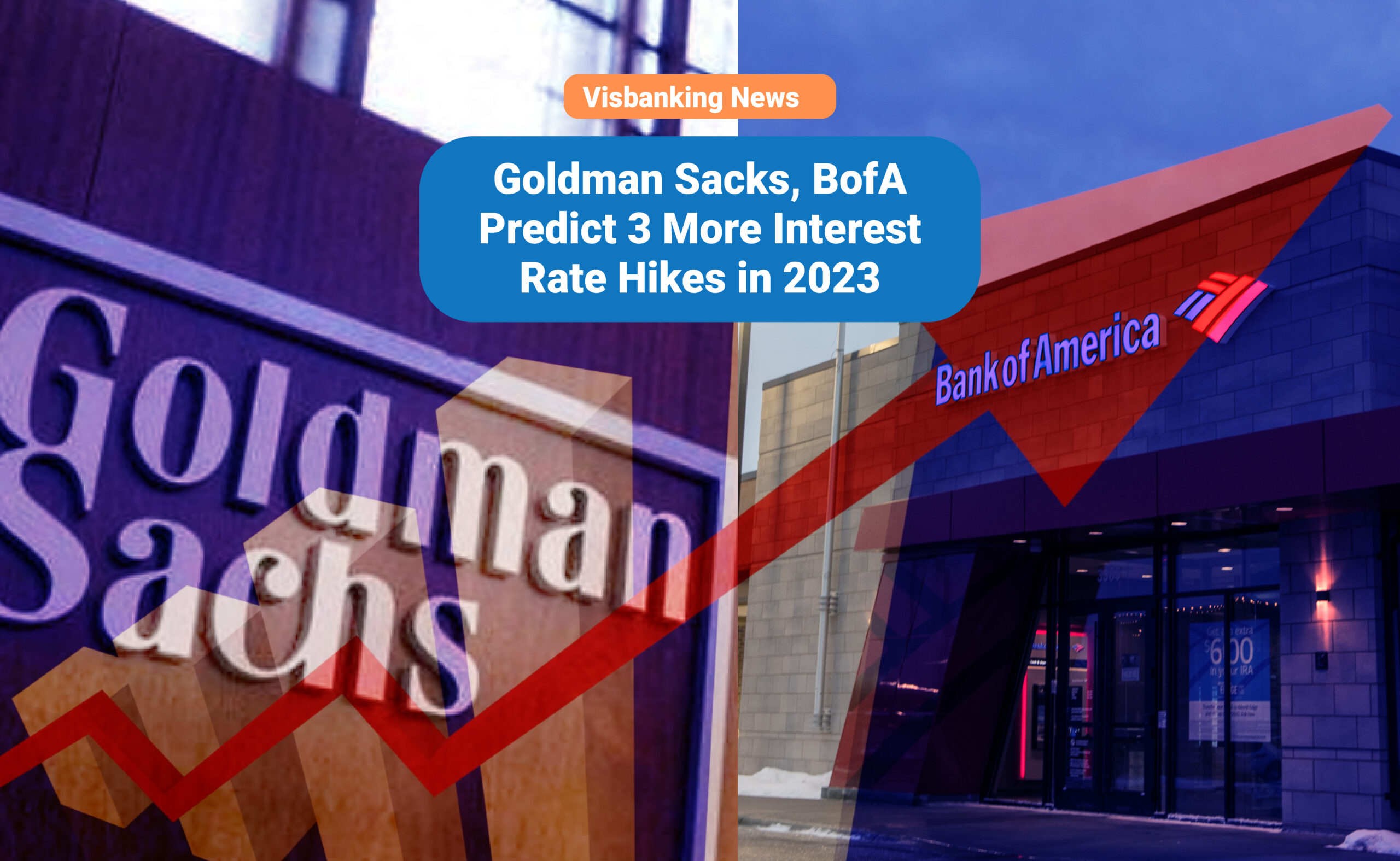 Goldman Sacks, BofA Predict 3 More Interest Rate Hikes in 2023