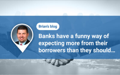 Banks have a funny way of expecting more from their borrowers than they should….