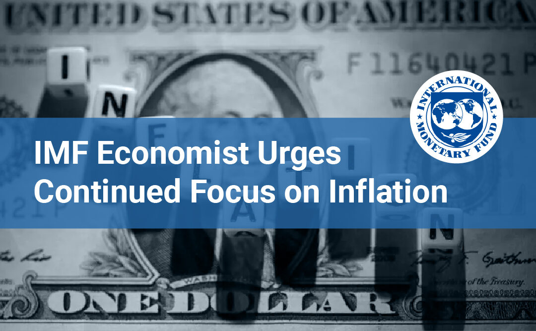 IMF Economist Urges Continued Focus on Inflation