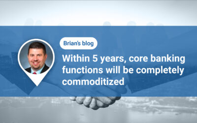 Within 5 years, core banking functions will be completely commoditized.