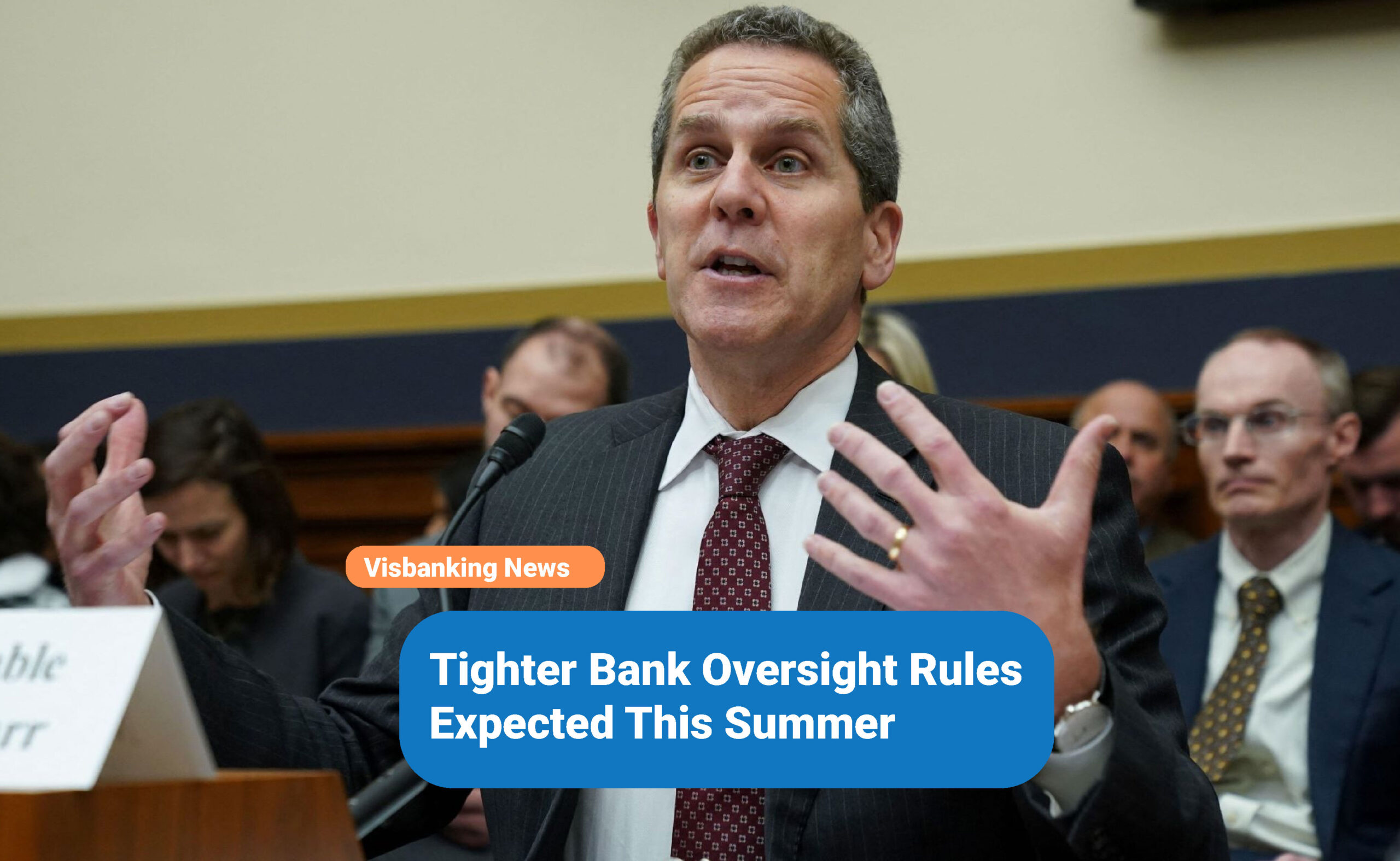 Tighter Bank Oversight Rules Expected This Summer