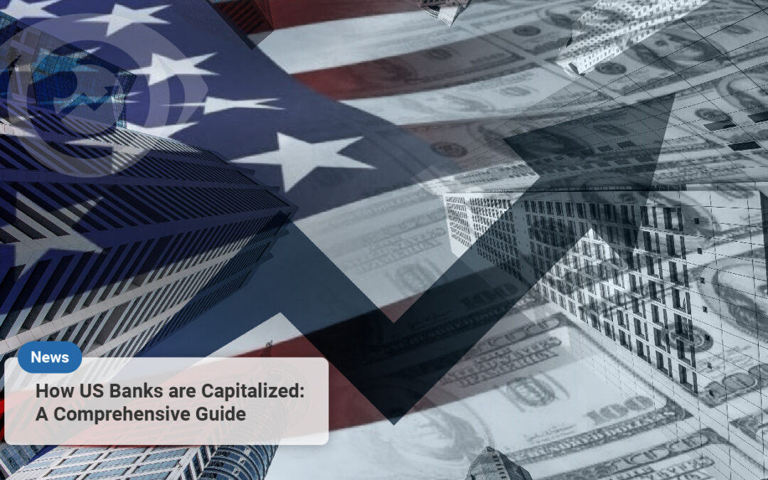 How US Banks are Capitalized: A Comprehensive Guide