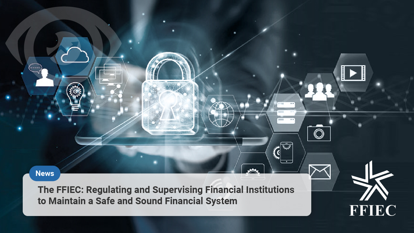 The FFIEC: Regulating and Supervising Financial Institutions to Maintain a Safe and Sound Financial System