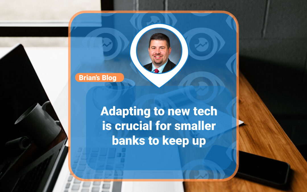 Adapting to new tech is crucial for smaller banks to keep up.