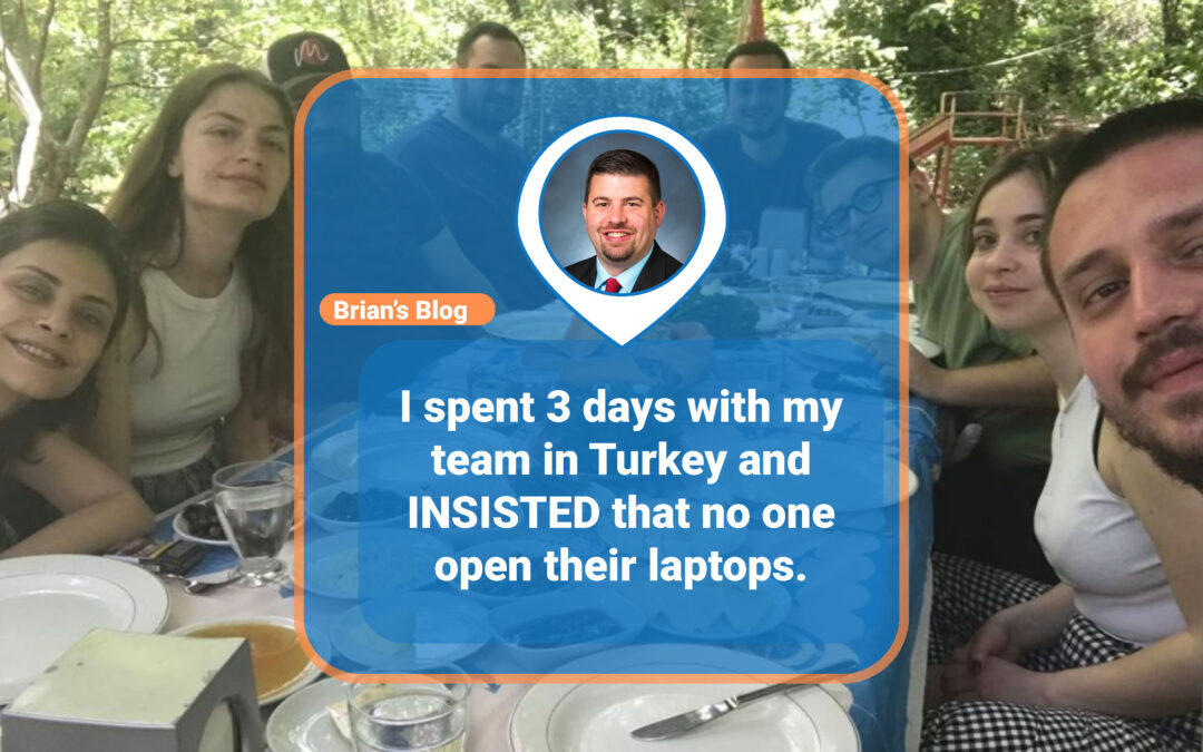 I spent 3 days with my team in Turkey and INSISTED that no one open their laptops.