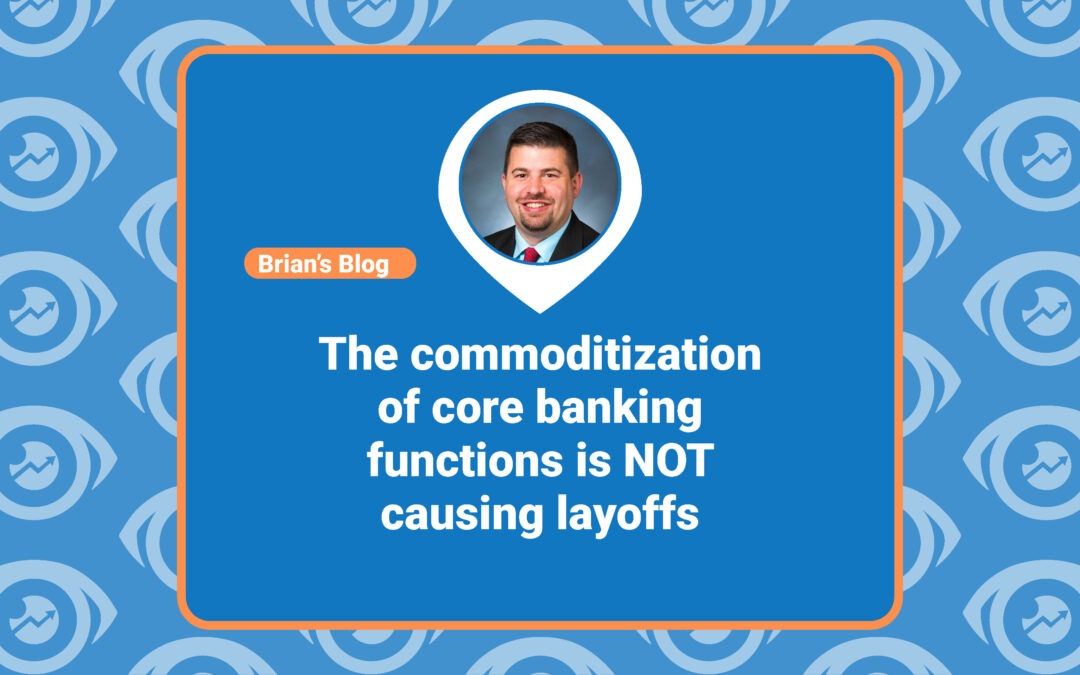 The commoditization of core banking functions is NOT causing layoffs.