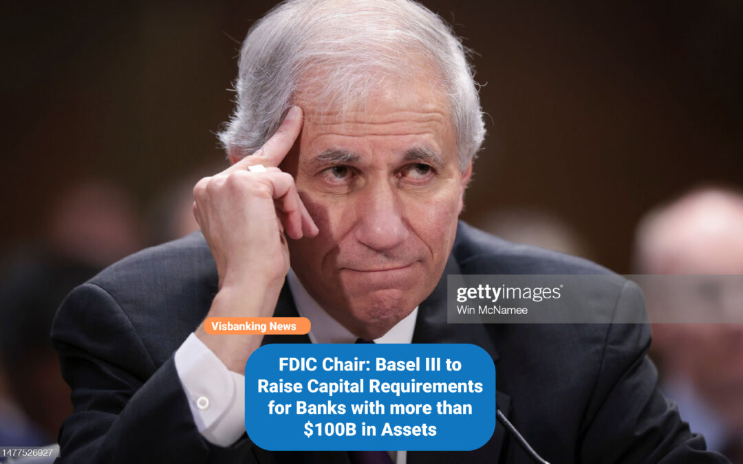 FDIC Chair: Basel III to Raise Capital Requirements for Banks with more than $100B in Assets