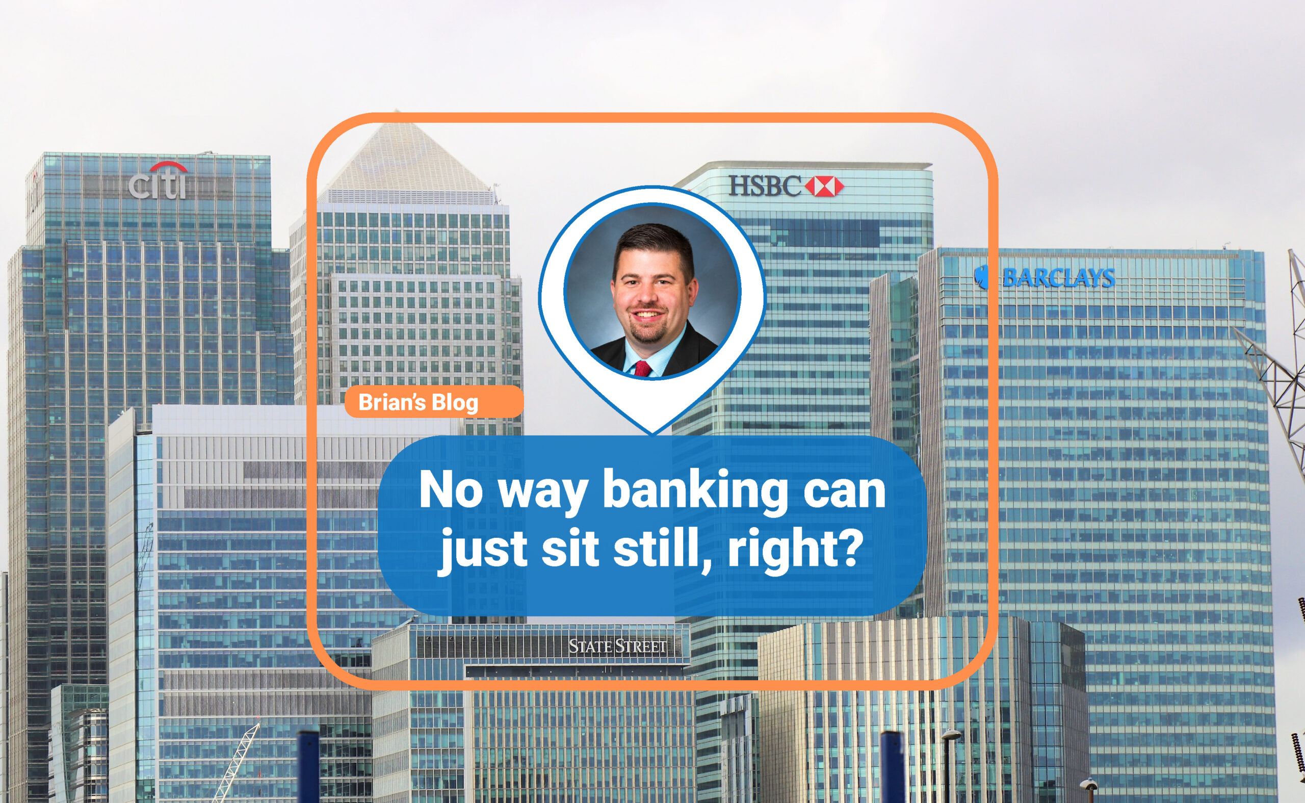 No way banking can just sit still, right?
