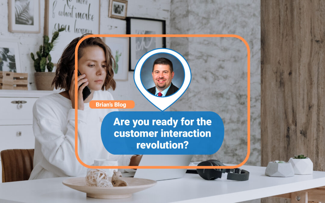 Are you ready for the customer interaction revolution?