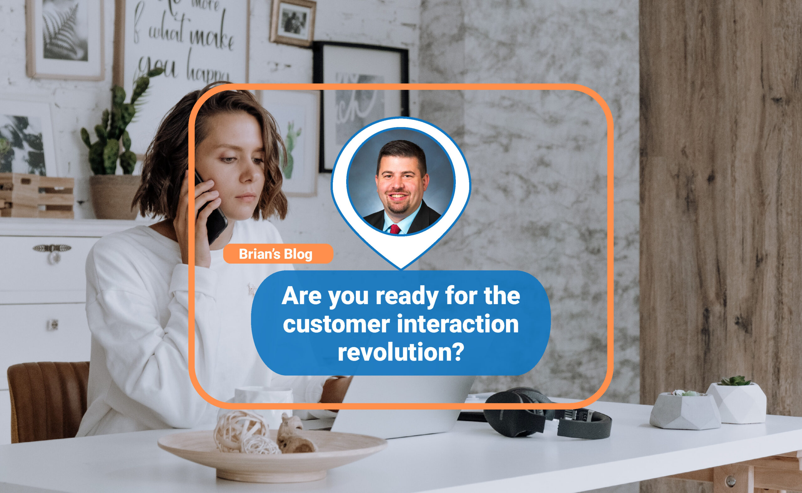 Are you ready for the customer interaction revolution?