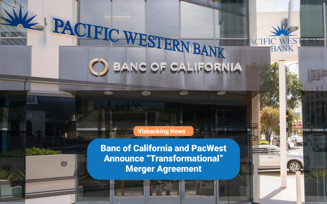 Banc of California and PacWest Announce “Transformational” Merger Agreement