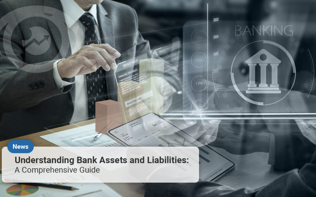 Understanding Bank Assets and Liabilities: A Comprehensive Guide