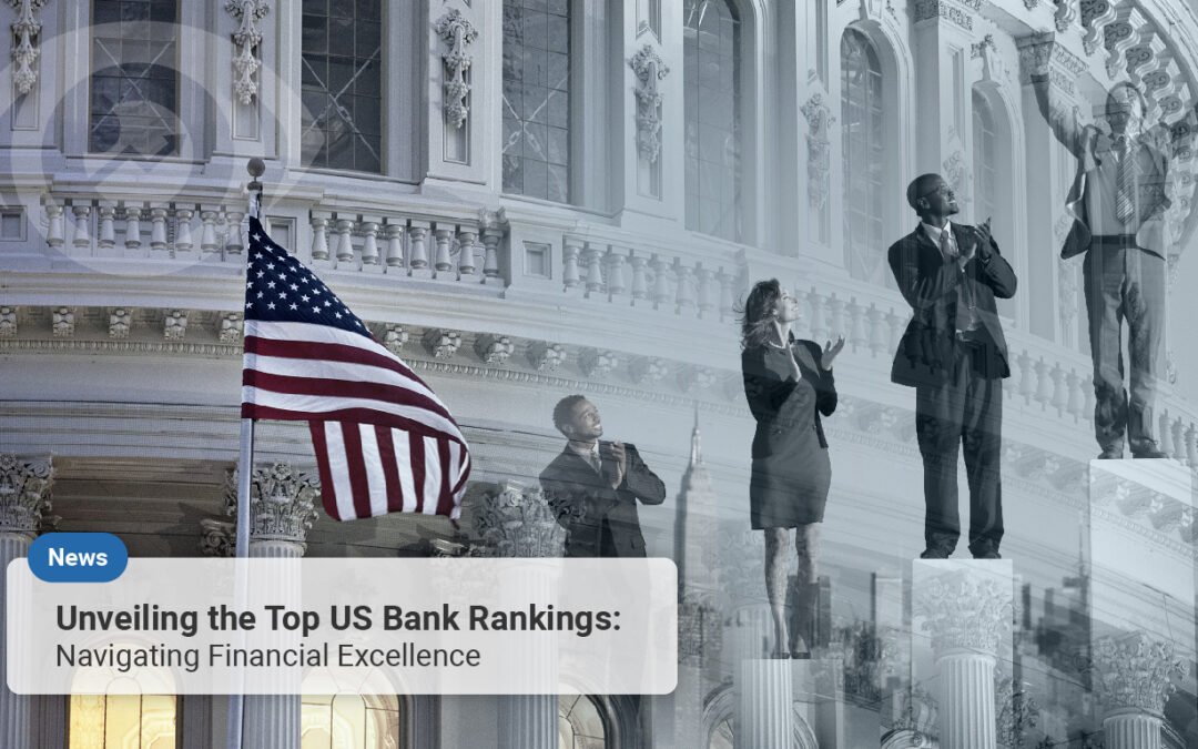 Unveiling the Top US Bank Rankings: Navigating Financial Excellence