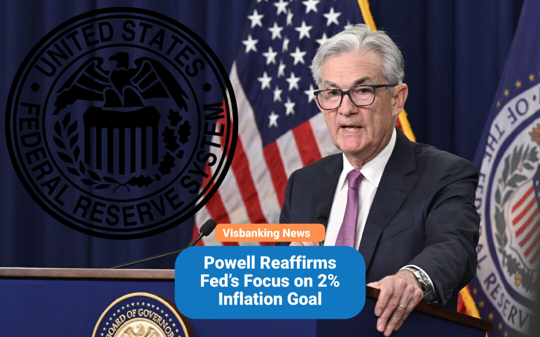 Powell Reaffirms Fed’s Focus on 2% Inflation Goal