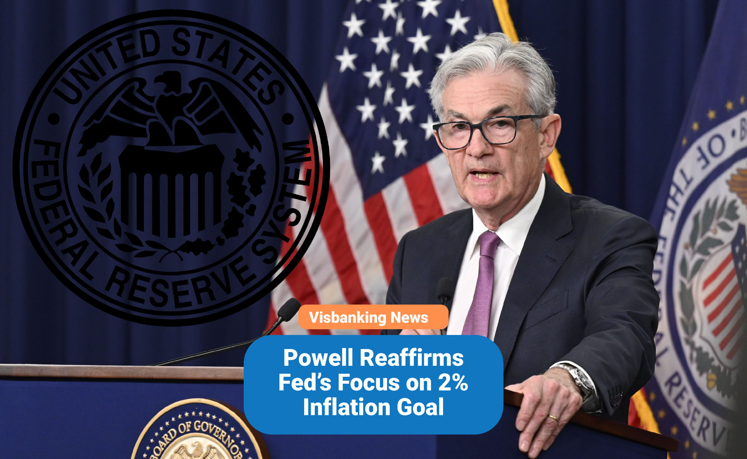 Powell Reaffirms Fed’s Focus on 2% Inflation Goal