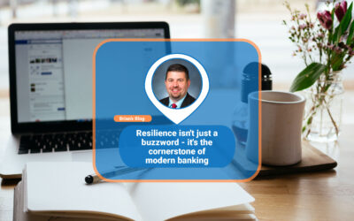 Resilience isn’t just a buzzword – it’s the cornerstone of modern banking
