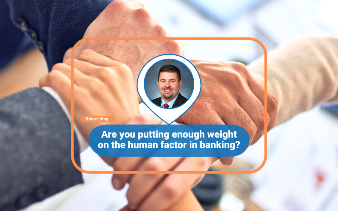 Are you putting enough weight on the human factor in banking?