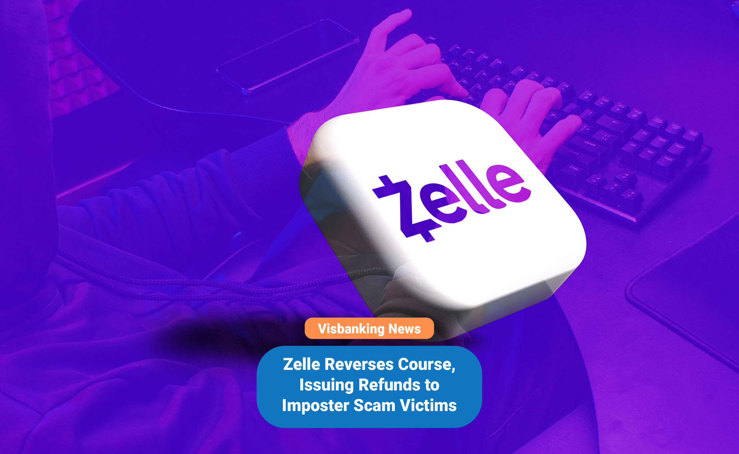 Zelle Reverses Course, Issuing Refunds to Imposter Scam Victims