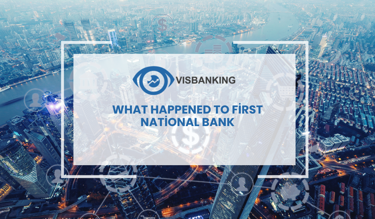 Tracing the Legacy: What Happened to First National Bank and Its Evolution in the Financial World